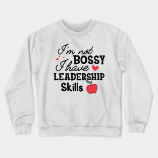 Teacher - I'm not bossy I have leadership skills Crewneck Sweatshirt